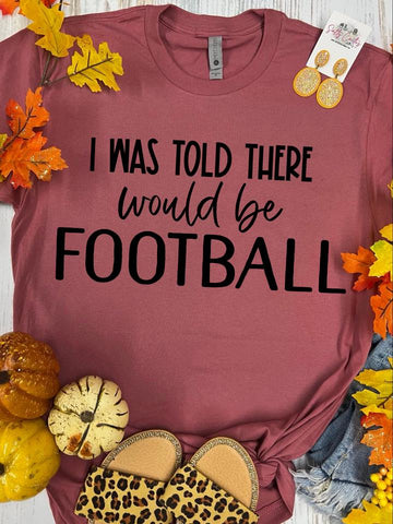 I Was Told There Would Be Football Mauve Tee