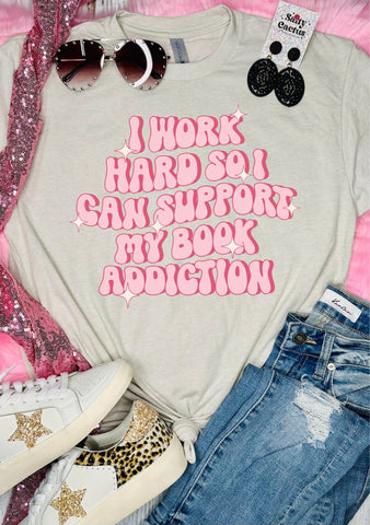 I Work Hard So I Can Support My Book Addiction Tan Tee