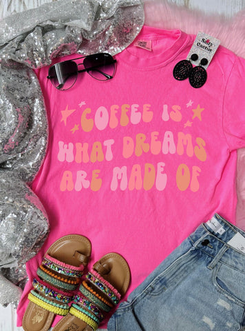 *DTF* Coffee is what Dreams are Made Of Neon Pink Comfort Color