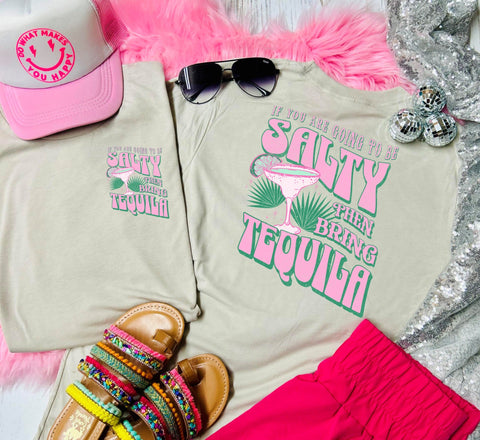 If You Are Going To Be Salty Then Bring The Tequila Front Pocket & Big on Back Tan Tee