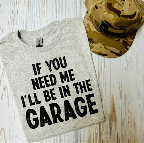 If You Need Me I'll Be in the Garage Ash Grey Tee