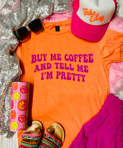 Buy Me Coffee and Tell Me I'm Pretty Heather Orange Tee