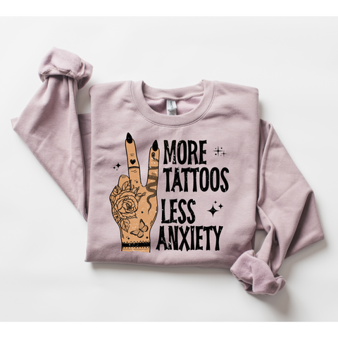 More Tattoos Less Anxiety Sweatshirt (Mental Health)