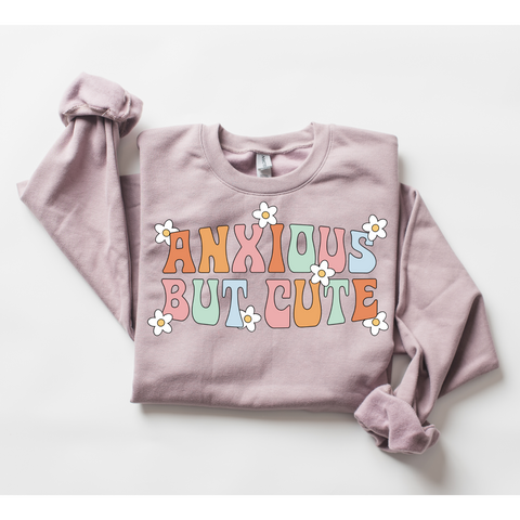 Anxious but Cute Sweatshirt (Mental Health)