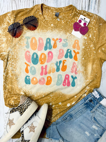 Todays A Good Day To Have A Good Day Mustard Bleached Tee