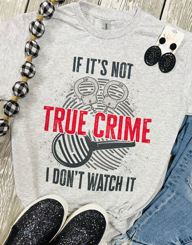 If It’s Not True Crume I Don’t Watch It Grey Tee