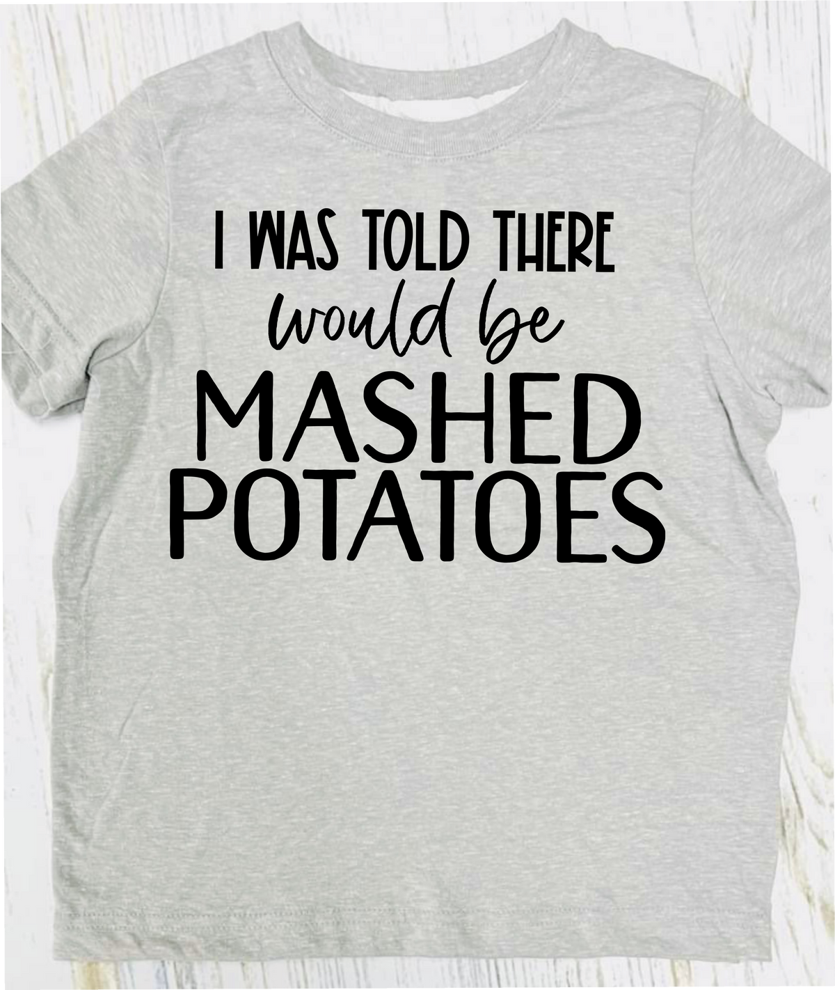 I Was Told There Would Be Mashed Potatoes Teal Tee