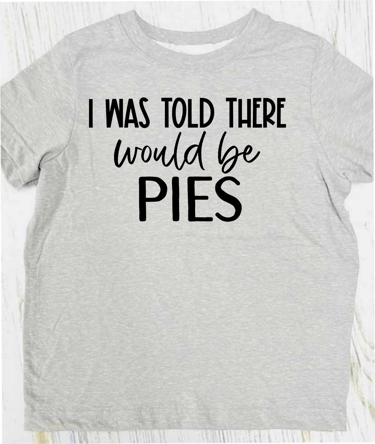 I Was Told There Would Be Pies Clay Tee