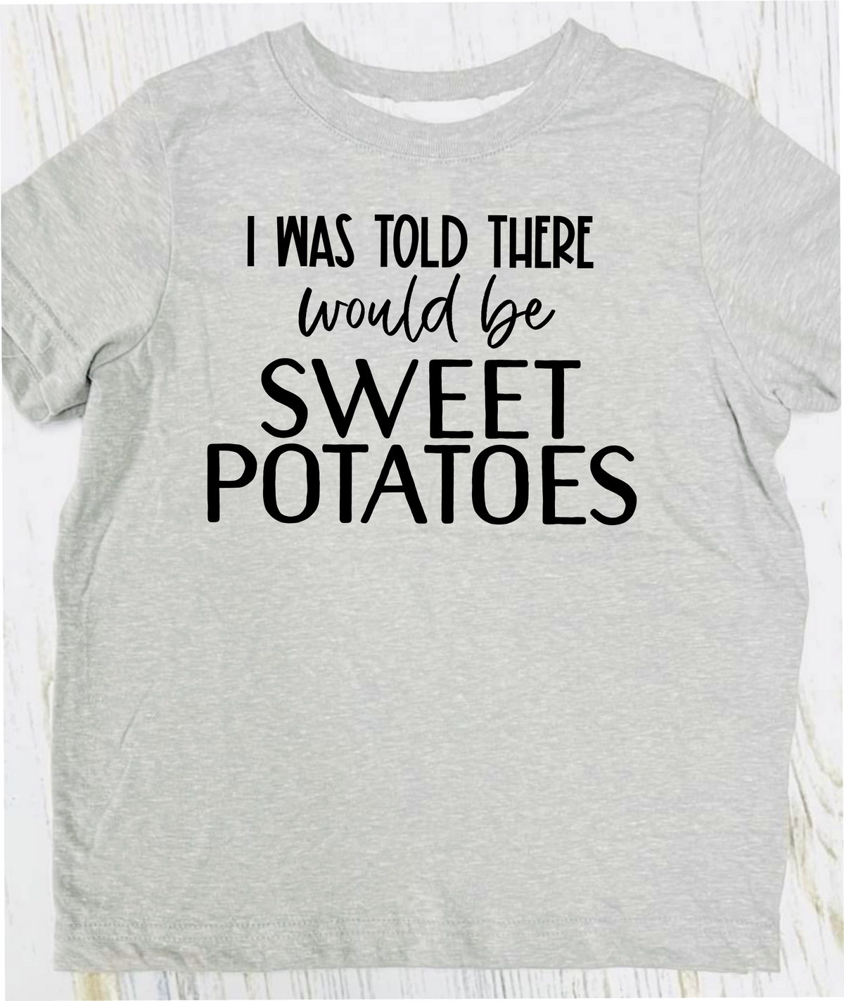 I Was Told There Would Be Sweet Potatoes Clay Tee